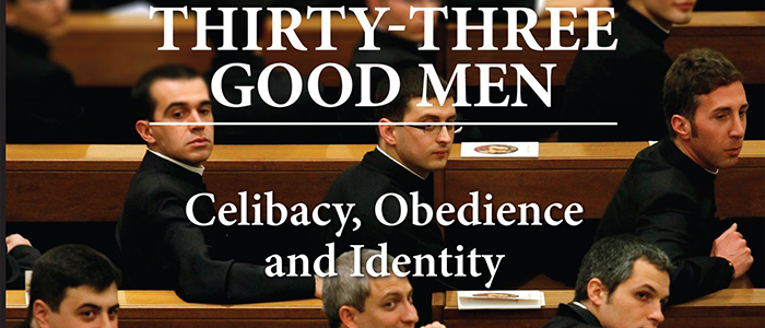 'Thirty-Three Good Men: Celibacy, Obedience and Identity'